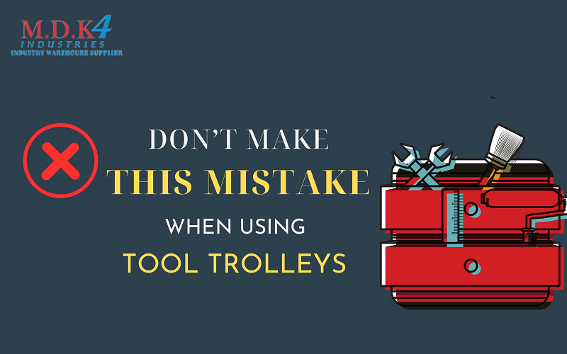 Dont Make Mistakes When Using Tool Trolleys